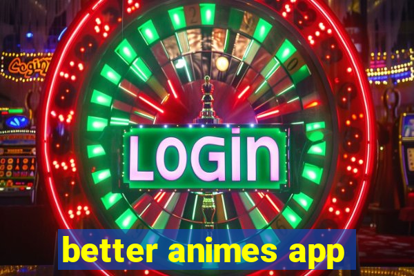 better animes app